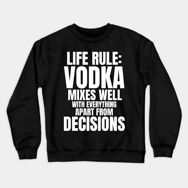 Life Rule: Vodka Mixes Well Crewneck Sweatshirt by madeinchorley